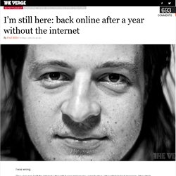 I’m still here: back online after a year without the internet
