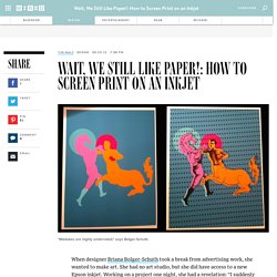 Wait, We Still Like Paper!: How to Screen Print on an Inkjet