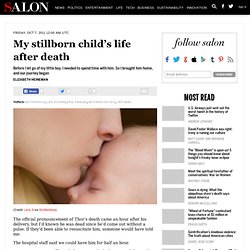 My stillborn child’s life after death