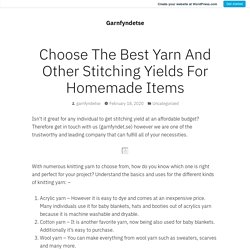 Choose The Best Yarn And Other Stitching Yields For Homemade Items – Garnfyndetse