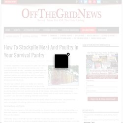 How To Stockpile Meat And Poultry In Your Survival Pantry