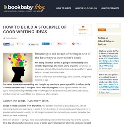 How to Build a Stockpile of Good Writing Ideas