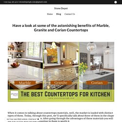 Have a look at some of the astonishing benefits of Marble, Granite and Corian Countertops