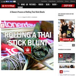 A Stoners Process of Rolling Thai Stick Blunts