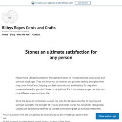 Stones an ultimate satisfaction for any person – Bilbys Ropes Cords and Crafts
