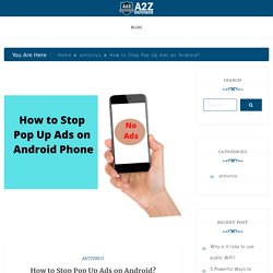 How to Stop Pop Up Ads on Android? - Complete Guide