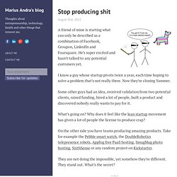 Stop producing shit