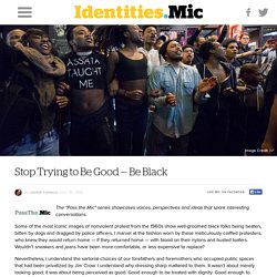 Stop Trying to Be Good — Be Black