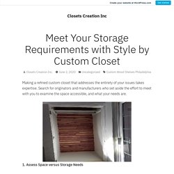 Meet Your Storage Requirements with Style by Custom Closet – Closets Creation Inc