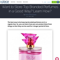 Want to Store Top Branded Perfumes in a Good Way? Learn How?