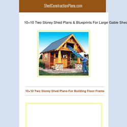 10×10 Two Storey Shed Plans & Blueprints For Large Gable Shed