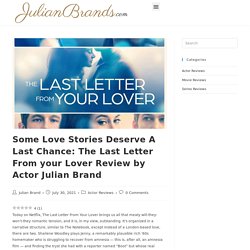 Some Love Stories Deserve A Last Chance: The Last Letter From your Lover Review by Actor Julian Brand - Julian Brand