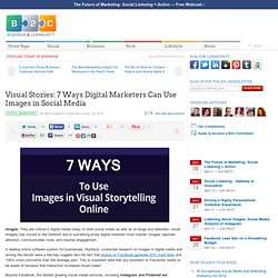 Visual Stories: 7 Ways Digital Marketers Can Use Images in Social Media