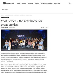 Voot Select – the new home for great stories - Expresso Magazine