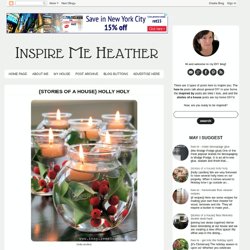 Inspire Me Heather: {stories of a house} holly holy