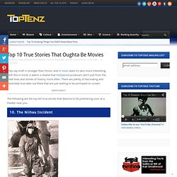 Top 10 True Stories That Oughta Be Movies