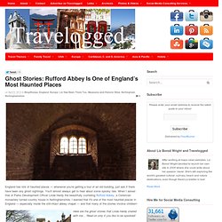 Ghost Stories: Rufford Abbey Is One of England’s Most Haunted Places