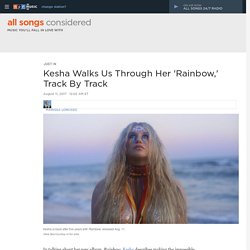 Kesha Shares The Stories Behind Every Song On 'Rainbow' : All Songs Considered