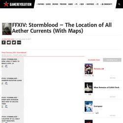 FFXIV: Stormblood - The Location of All Aether Currents (With Maps) - GameRevolution