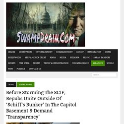 Before Storming The SCIF, Repubs Unite Outside Of 'Schiff's Bunker' In The Capitol Basement & Demand 'Transparency' -