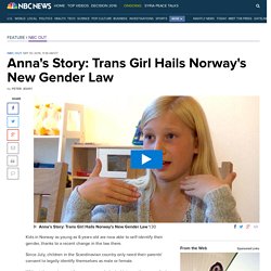 Anna's Story: Trans Girl Hails Norway's New Gender Law