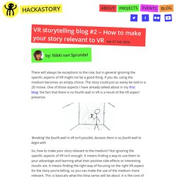 VR storytelling blog #2 — How to make your story relevant to VR — HackaStory Playgrounds
