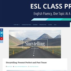 Storytelling: Present Perfect and Past Tense