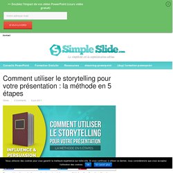 Comment utiliser le storytelling pour votre présentation : la méthode en 5 étapes