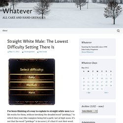 Straight White Male: The Lowest Difficulty Setting There Is