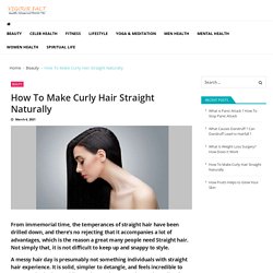How To Make Curly Hair Straight Naturally - Vigourfact