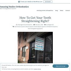How To Get Your Teeth Straightening Right? – Amazing Smiles Orthodontics