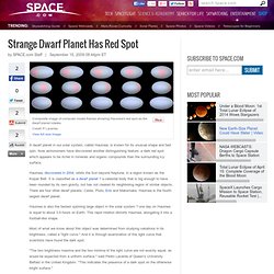 Strange Dwarf Planet Has Red Spot