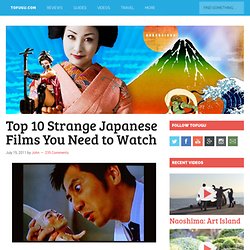 Top 10 Strange Japanese Films You Need to Watch