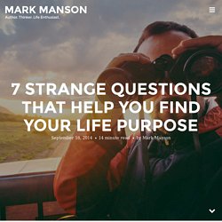 7 Strange Questions That Help You Find Your Life Purpose