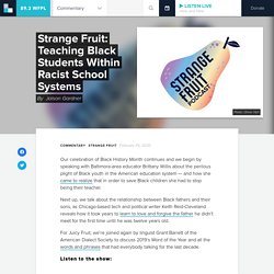 Strange Fruit: Teaching Black Students Within Racist School Systems