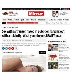 What do my dreams mean? From sex with a stranger to chilling with celebrities, falling, being chased, drowning and being trapped