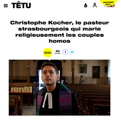 Christophe Kocher, le pasteur strasbourgeois qui marie religieusement les couples homos - TÊTU