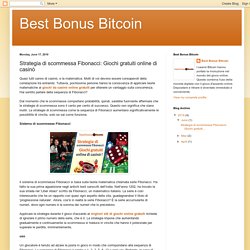 Best Bonus Bitcoin: Strategia di scommessa Fibonacci: Giochi gratuiti online di casinò