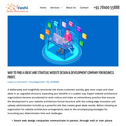 Way to Find a Great and Strategic Website Design & Development Company for Business Profit. - Yashi Web Solutions