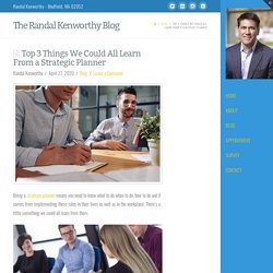 Top 3 Things We Could All Learn From a Strategic Planner