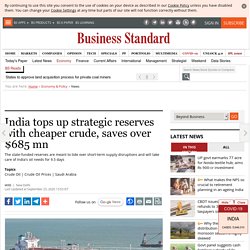 India tops up strategic reserves with cheaper crude, saves over $685 mn