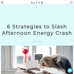 6 Strategies to Slash Afternoon Energy Crash – Alyve