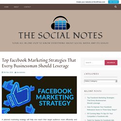 Top Facebook Marketing Strategies That Every Businessman Should Leverage – The Social Notes