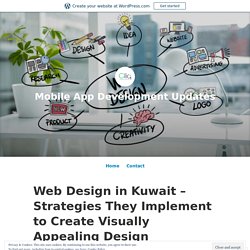 Web Design in Kuwait – Strategies They Implement to Create Visually Appealing Design – Mobile App Development Updates