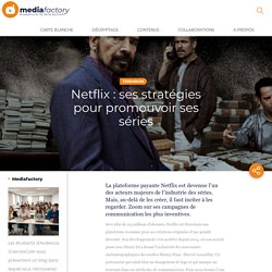 Netflix : ses stratégies pour promouvoir ses séries - Mediafactory