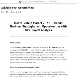 Insect Protein Market 2027 – Trends, Business Strategies and Opportunities with Key Players Analysis – Aakriti market research blogs