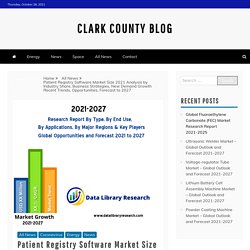 Patient Registry Software Market Size 2021 Analysis by Industry Share, Business Strategies, New Demand Growth Recent Trends, Opportunities, Forecast to 2027 – Clark County Blog