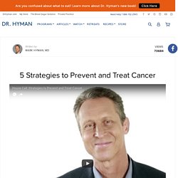 5 Strategies to Prevent and Treat Cancer