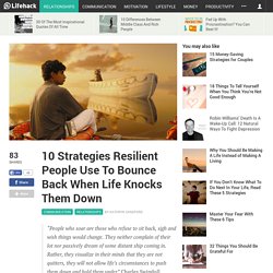 10 Strategies Resilient People Use To Bounce Back When Life Knocks Them Down