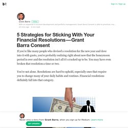5 Strategies for Sticking With Your Financial Resolutions — Grant Barra Consent